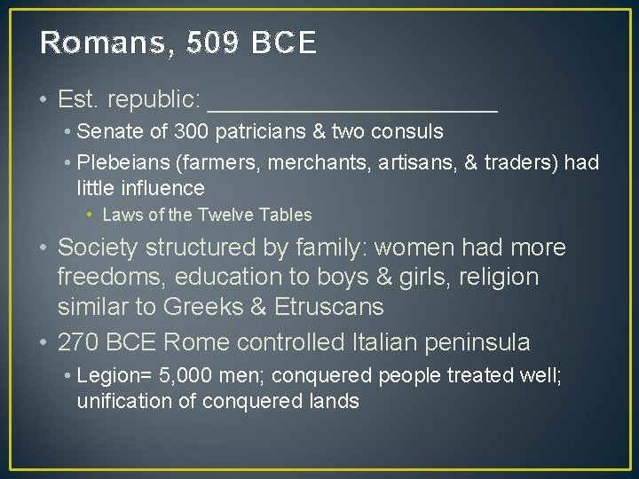 Romans, 509 BCE • Est. republic: ___________ • Senate of 300 patricians & two