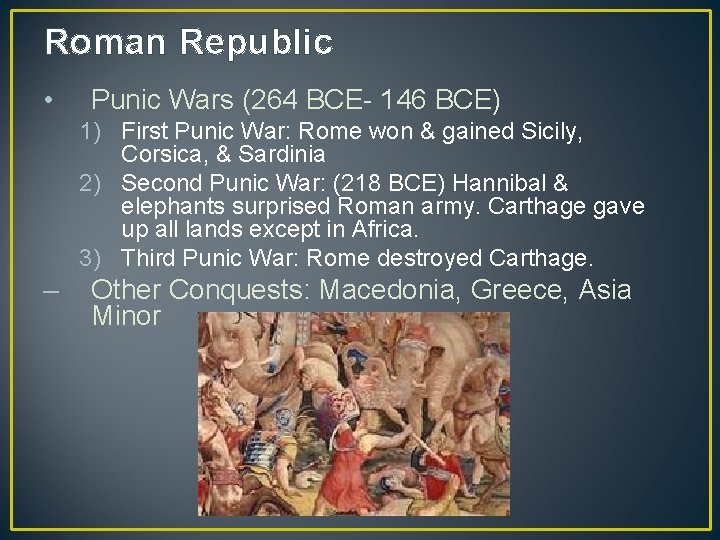 Roman Republic • Punic Wars (264 BCE- 146 BCE) 1) First Punic War: Rome