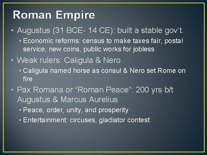 Roman Empire • Augustus (31 BCE- 14 CE): built a stable gov’t. • Economic