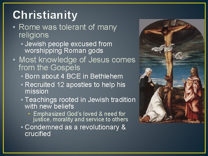 Christianity • Rome was tolerant of many religions • Jewish people excused from worshipping