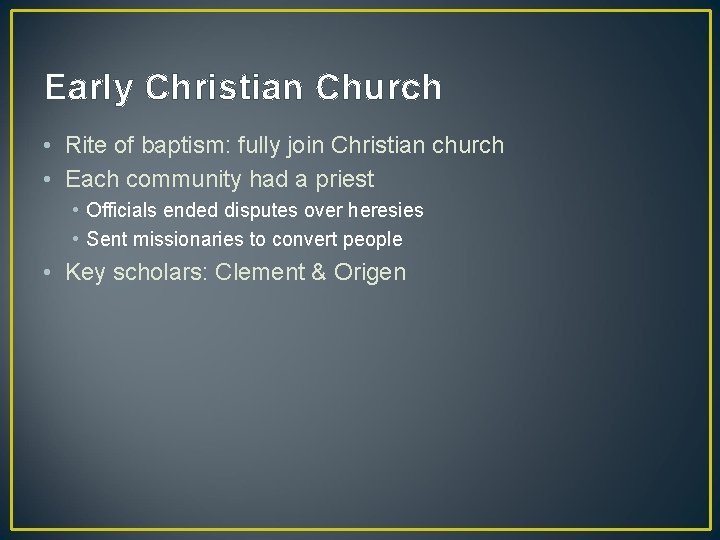 Early Christian Church • Rite of baptism: fully join Christian church • Each community