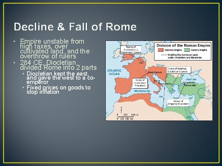 Decline & Fall of Rome • Empire unstable from high taxes, over cultivated land,