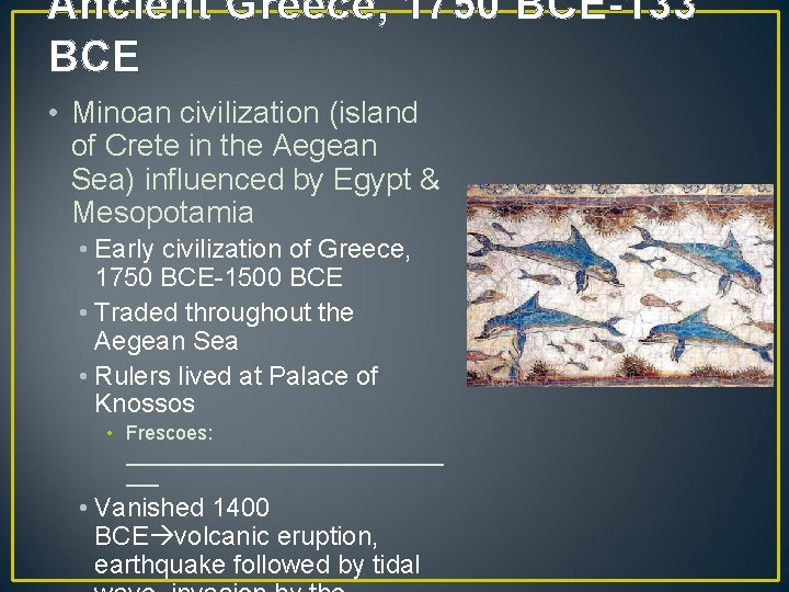 Ancient Greece, 1750 BCE-133 BCE • Minoan civilization (island of Crete in the Aegean