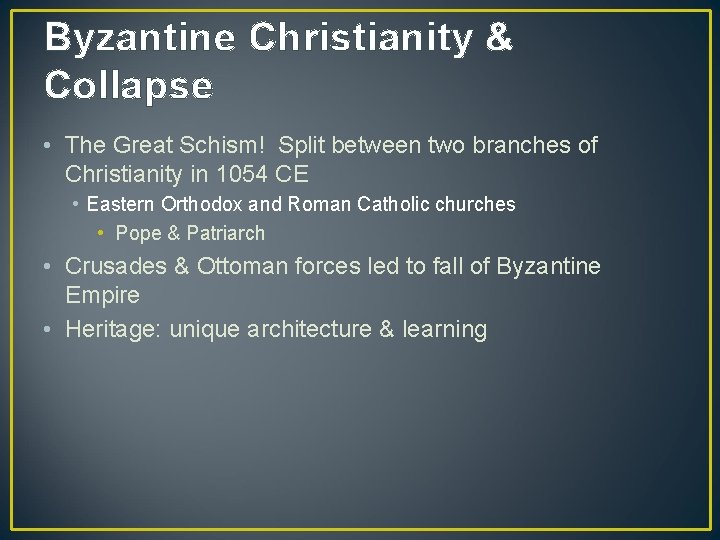Byzantine Christianity & Collapse • The Great Schism! Split between two branches of Christianity
