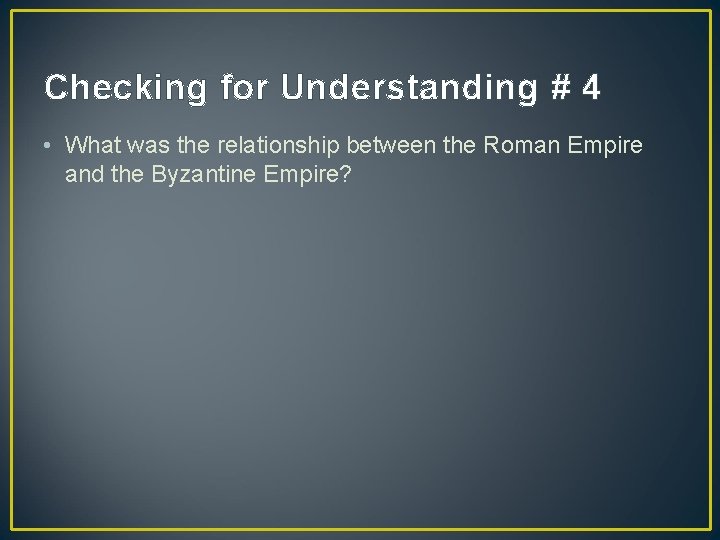 Checking for Understanding # 4 • What was the relationship between the Roman Empire