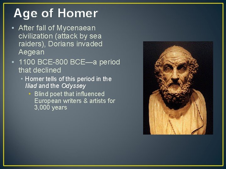 Age of Homer • After fall of Mycenaean civilization (attack by sea raiders), Dorians