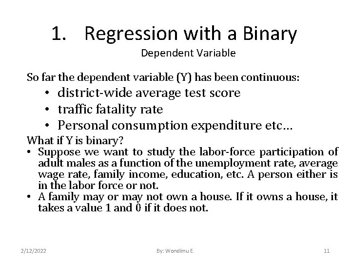 1. Regression with a Binary Dependent Variable So far the dependent variable (Y) has
