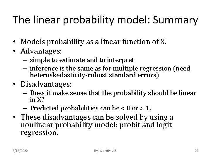 The linear probability model: Summary • Models probability as a linear function of X.