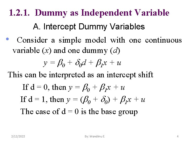 1. 2. 1. Dummy as Independent Variable A. Intercept Dummy Variables • Consider a