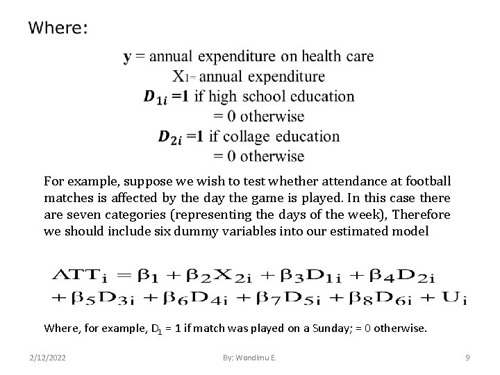 For example, suppose we wish to test whether attendance at football matches is affected