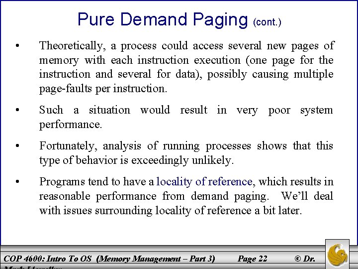 Pure Demand Paging (cont. ) • Theoretically, a process could access several new pages