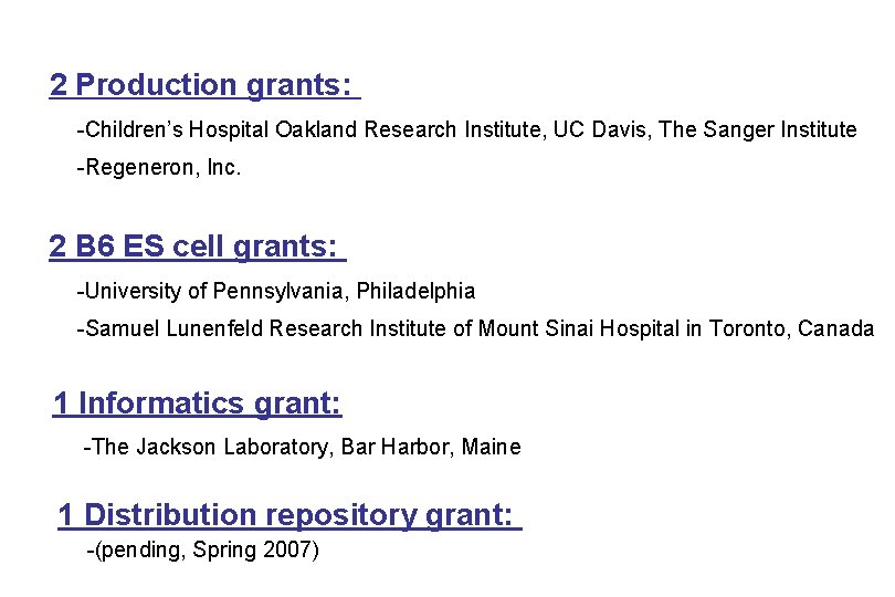 2 Production grants: -Children’s Hospital Oakland Research Institute, UC Davis, The Sanger Institute -Regeneron,