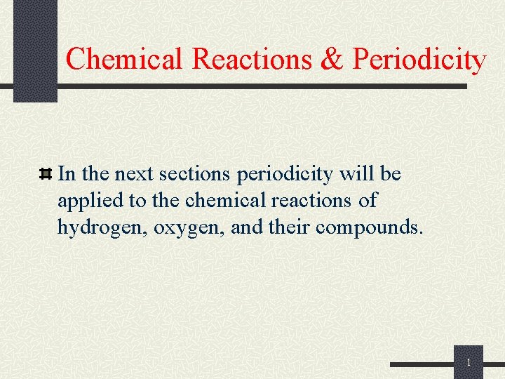 Chemical Reactions & Periodicity In the next sections periodicity will be applied to the