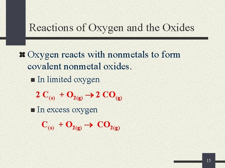 Reactions of Oxygen and the Oxides Oxygen reacts with nonmetals to form covalent nonmetal