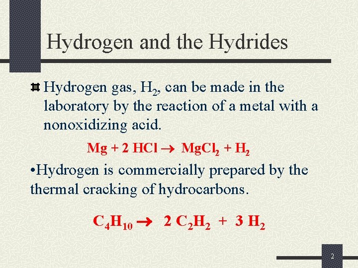 Hydrogen and the Hydrides Hydrogen gas, H 2, can be made in the laboratory