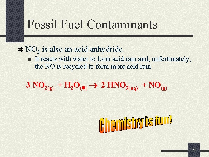 Fossil Fuel Contaminants NO 2 is also an acid anhydride. n It reacts with