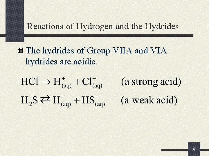 Reactions of Hydrogen and the Hydrides The hydrides of Group VIIA and VIA hydrides