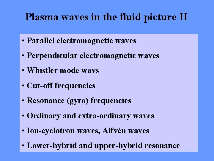Plasma waves in the fluid picture II • Parallel electromagnetic waves • Perpendicular electromagnetic