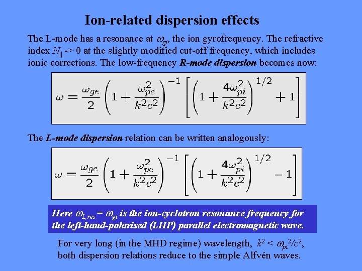 Ion-related dispersion effects The L-mode has a resonance at gi, the ion gyrofrequency. The