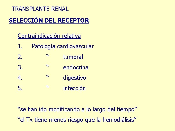 TRANSPLANTE RENAL SELECCIÓN DEL RECEPTOR Contraindicación relativa 1. Patología cardiovascular 2. “ tumoral 3.