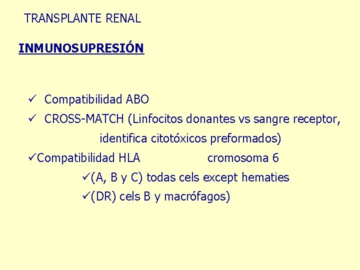 TRANSPLANTE RENAL INMUNOSUPRESIÓN ü Compatibilidad ABO ü CROSS-MATCH (Linfocitos donantes vs sangre receptor, identifica