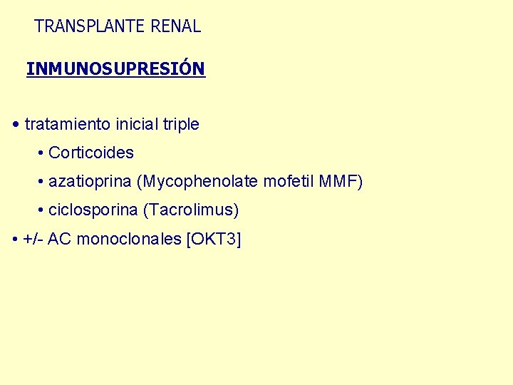 TRANSPLANTE RENAL INMUNOSUPRESIÓN • tratamiento inicial triple • Corticoides • azatioprina (Mycophenolate mofetil MMF)