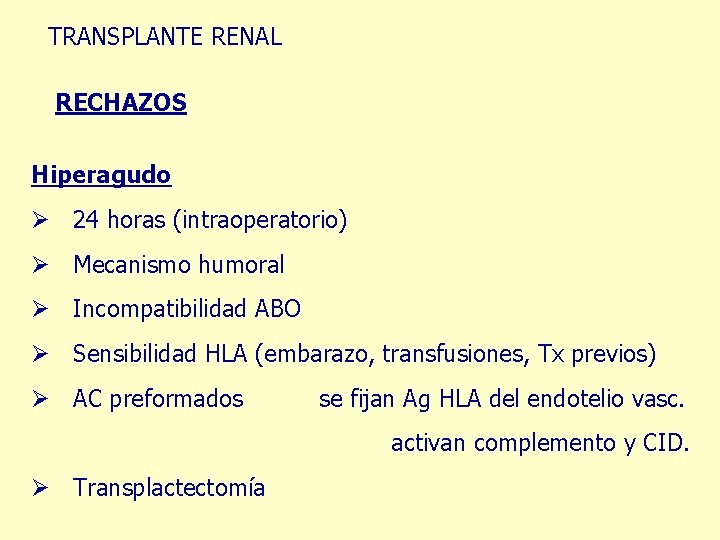 TRANSPLANTE RENAL RECHAZOS Hiperagudo Ø 24 horas (intraoperatorio) Ø Mecanismo humoral Ø Incompatibilidad ABO