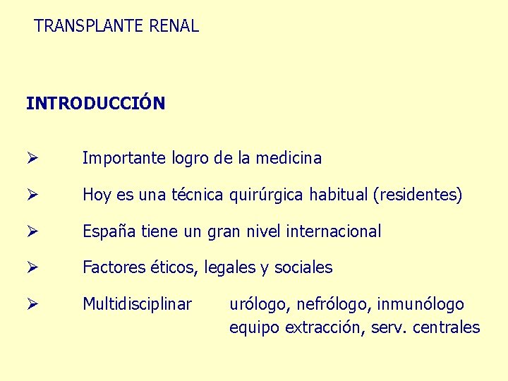 TRANSPLANTE RENAL INTRODUCCIÓN Ø Importante logro de la medicina Ø Hoy es una técnica