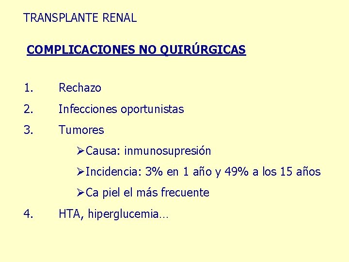 TRANSPLANTE RENAL COMPLICACIONES NO QUIRÚRGICAS 1. Rechazo 2. Infecciones oportunistas 3. Tumores ØCausa: inmunosupresión