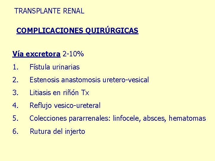 TRANSPLANTE RENAL COMPLICACIONES QUIRÚRGICAS Vía excretora 2 -10% 1. Fístula urinarias 2. Estenosis anastomosis