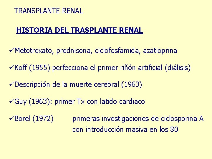 TRANSPLANTE RENAL HISTORIA DEL TRASPLANTE RENAL üMetotrexato, prednisona, ciclofosfamida, azatioprina üKoff (1955) perfecciona el