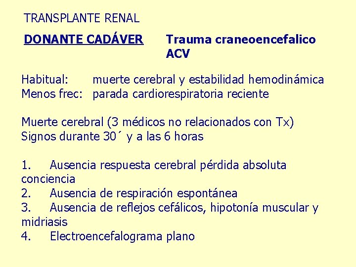 TRANSPLANTE RENAL DONANTE CADÁVER Trauma craneoencefalico ACV Habitual: muerte cerebral y estabilidad hemodinámica Menos