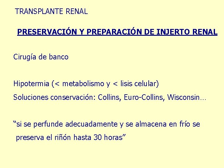 TRANSPLANTE RENAL PRESERVACIÓN Y PREPARACIÓN DE INJERTO RENAL Cirugía de banco Hipotermia (< metabolismo