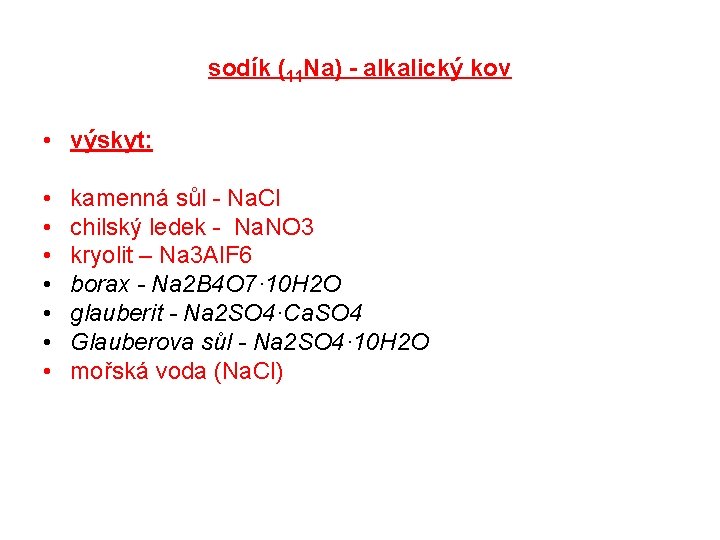 sodík (11 Na) - alkalický kov • výskyt: • • kamenná sůl - Na.