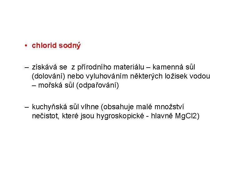  • chlorid sodný – získává se z přírodního materiálu – kamenná sůl (dolování)