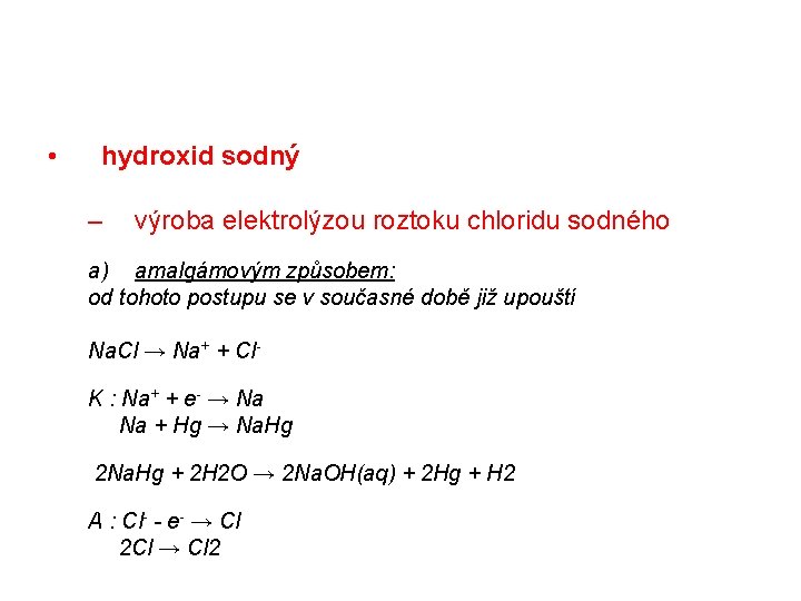  • hydroxid sodný – výroba elektrolýzou roztoku chloridu sodného a) amalgámovým způsobem: od