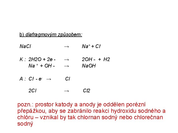 b) diafragmovým způsobem: Na. Cl → Na+ + Cl- K : 2 H 2