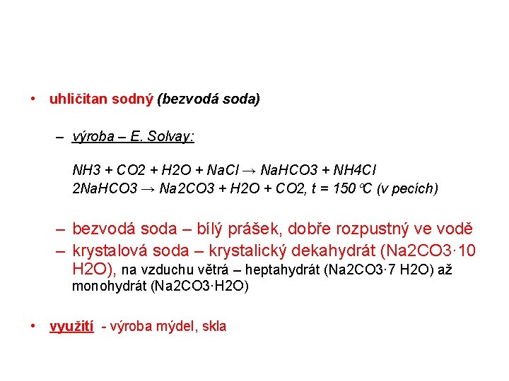  • uhličitan sodný (bezvodá soda) – výroba – E. Solvay: NH 3 +