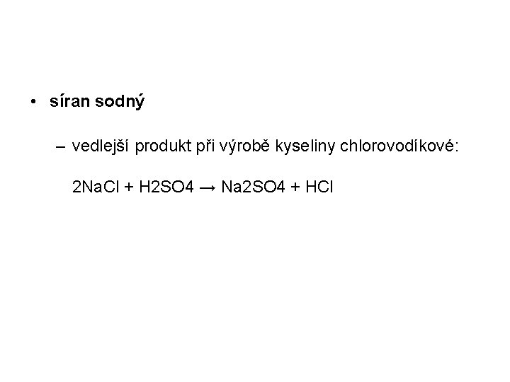  • síran sodný – vedlejší produkt při výrobě kyseliny chlorovodíkové: 2 Na. Cl