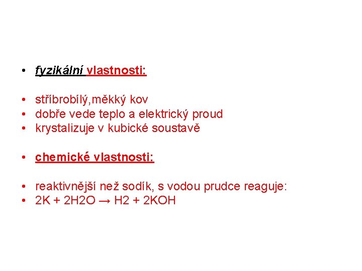  • fyzikální vlastnosti: • stříbrobílý, měkký kov • dobře vede teplo a elektrický