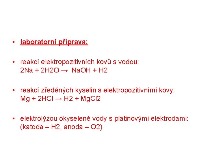  • laboratorní příprava: • reakcí elektropozitivních kovů s vodou: 2 Na + 2