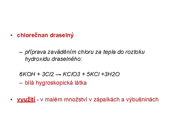  • chlorečnan draselný – příprava zaváděním chloru za tepla do roztoku hydroxidu draselného: