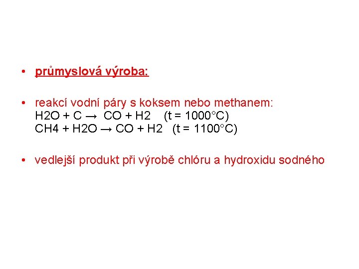  • průmyslová výroba: • reakcí vodní páry s koksem nebo methanem: H 2