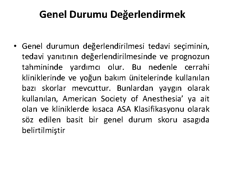 Genel Durumu Değerlendirmek • Genel durumun değerlendirilmesi tedavi seçiminin, tedavi yanıtının değerlendirilmesinde ve prognozun