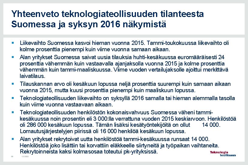 Yhteenveto teknologiateollisuuden tilanteesta Suomessa ja syksyn 2016 näkymistä § Liikevaihto Suomessa kasvoi hieman vuonna