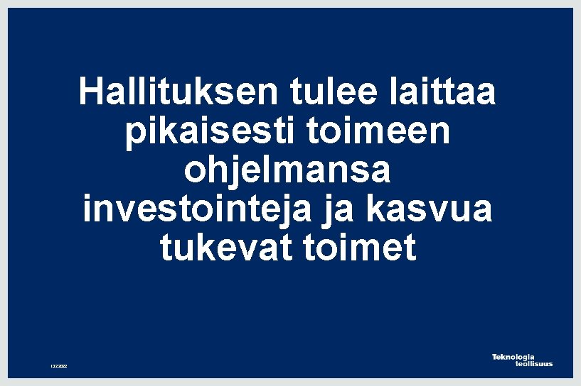 Hallituksen tulee laittaa pikaisesti toimeen ohjelmansa investointeja ja kasvua tukevat toimet 13. 2. 2022