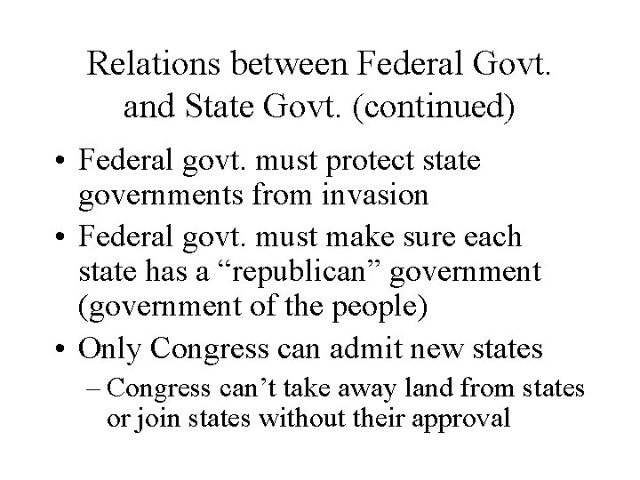 Relations between Federal Govt. and State Govt. (continued) • Federal govt. must protect state