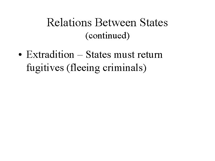 Relations Between States (continued) • Extradition – States must return fugitives (fleeing criminals) 