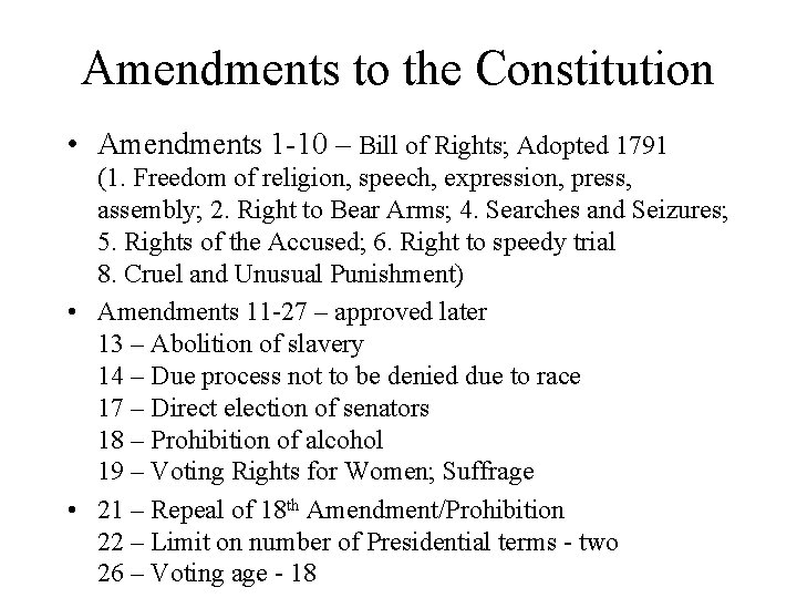 Amendments to the Constitution • Amendments 1 -10 – Bill of Rights; Adopted 1791