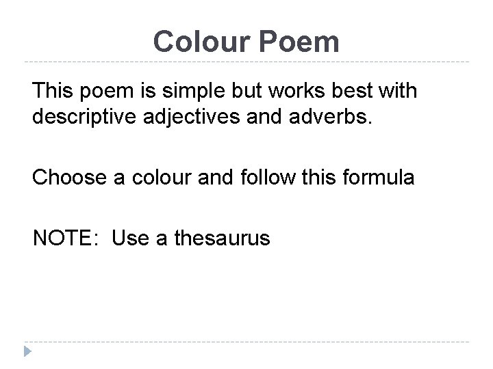 Colour Poem This poem is simple but works best with descriptive adjectives and adverbs.